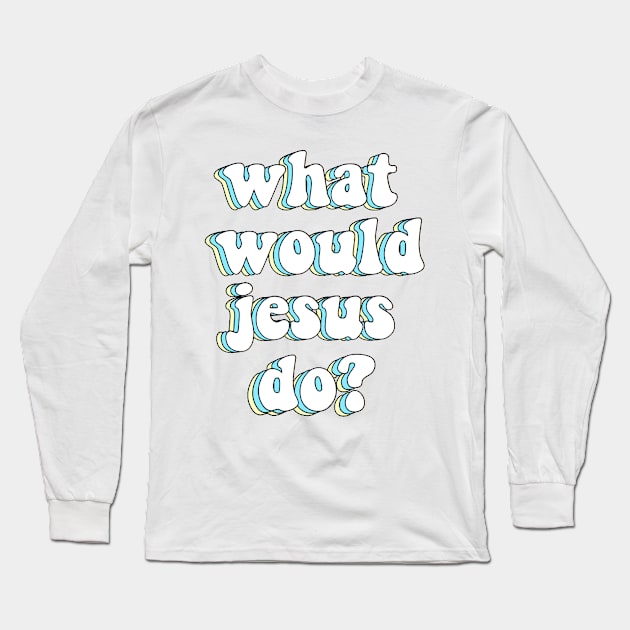 what would jesus do? x wwjd Long Sleeve T-Shirt by mansinone3